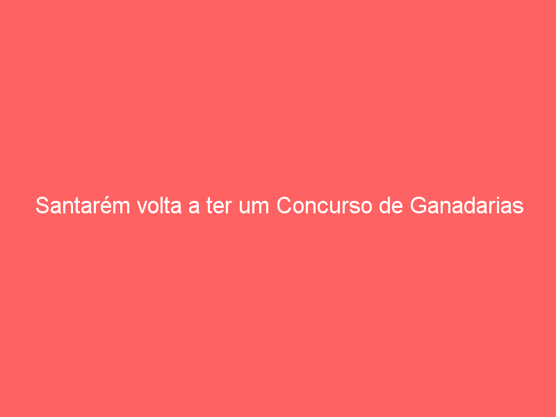 Santarém volta a ter um Concurso de Ganadarias