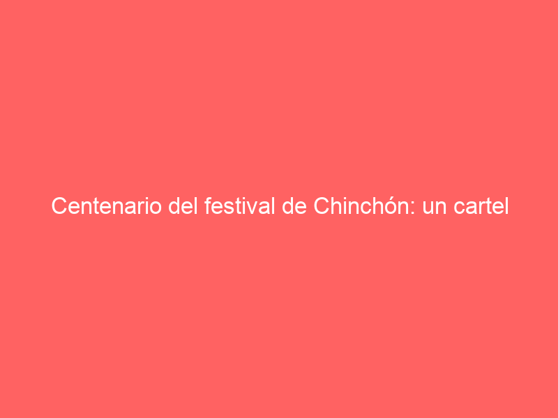 Centenario del festival de Chinchón: un cartel de toreros de categoría