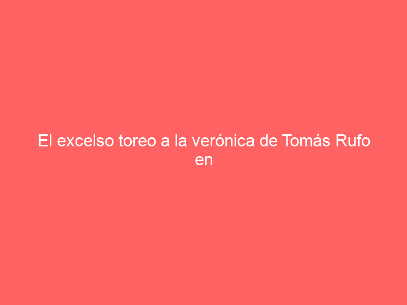 El excelso toreo a la verónica de Tomás Rufo en Las Ventas