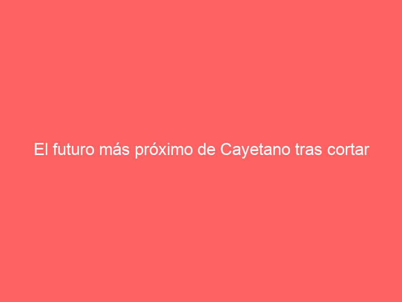 El futuro más próximo de Cayetano tras cortar temporada: ¿Qué es de su carrera y qué tiene por delante?