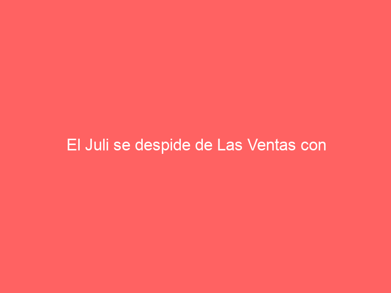 El Juli se despide de Las Ventas con ‘Faraón’ de Puerto de San Lorenzo
