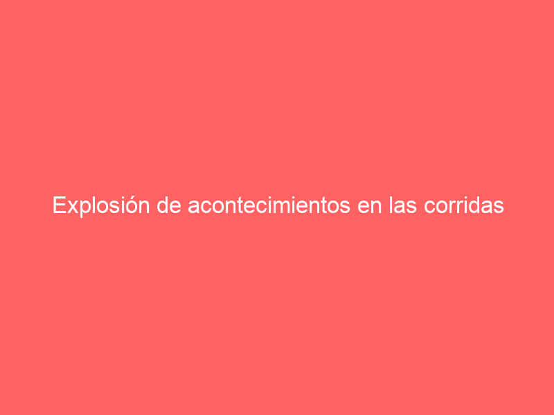 Explosión de acontecimientos en las corridas televisadas este fin de semana: habrá 7 en directo