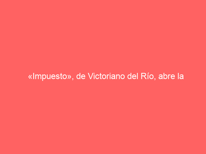 «Impuesto», de Victoriano del Río, abre la tarde en La Maestranza