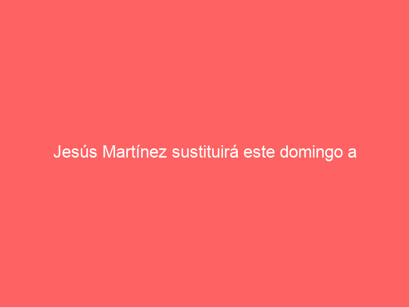 Jesús Martínez sustituirá este domingo a Villita en Guadarrama