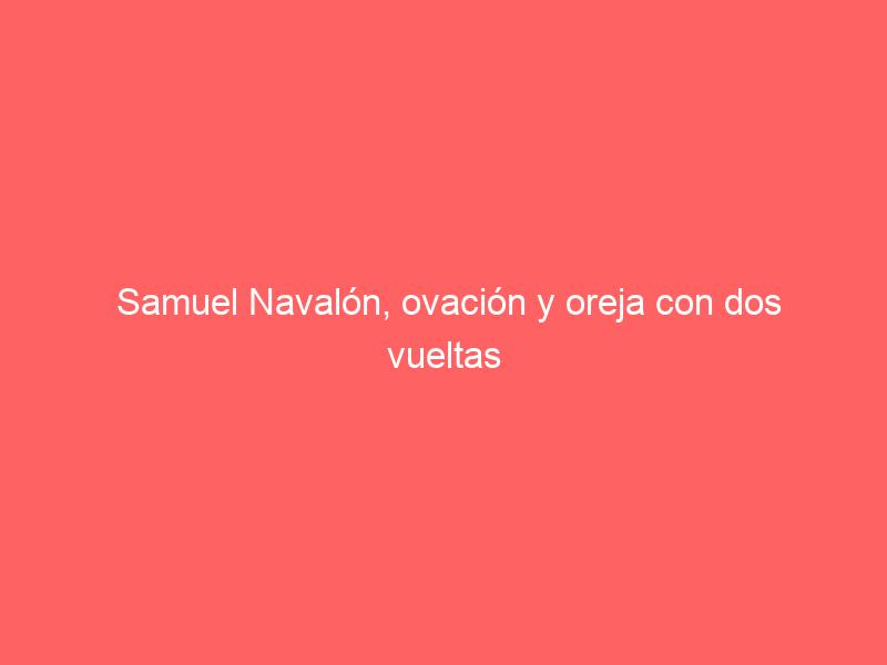 Samuel Navalón, ovación y oreja con dos vueltas en Algemesí