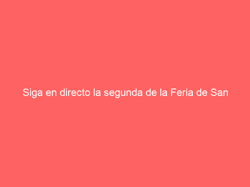 Siga en directo la segunda de la Feria de San Miguel