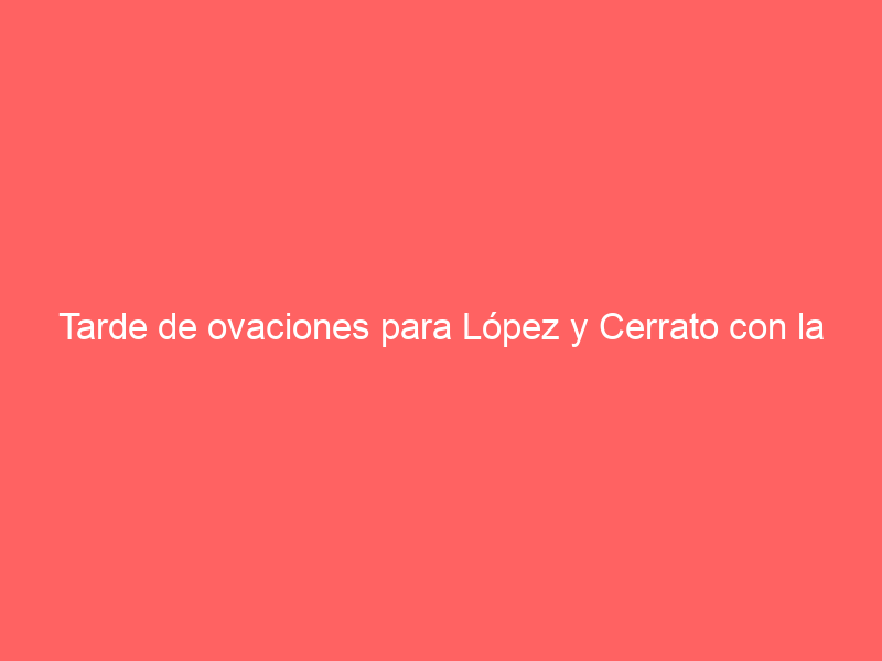 Tarde de ovaciones para López y Cerrato con la novillada de Cuadri, que dejó dos buenos animales en Guadarrama