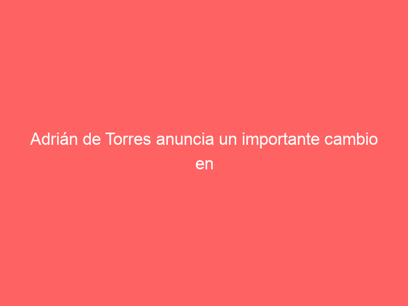Adrián de Torres anuncia un importante cambio en su carrera: se queda sólo con Rodríguez Tamayo