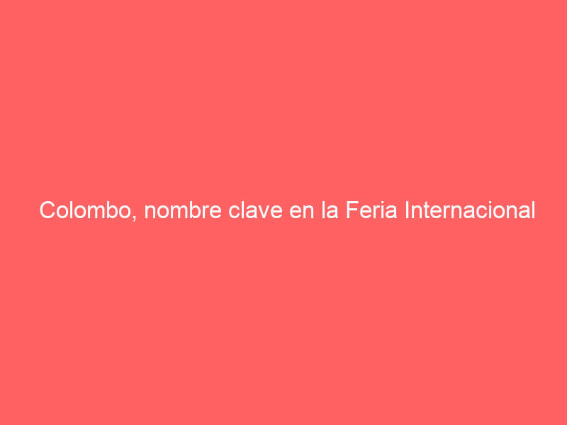 Colombo, nombre clave en la Feria Internacional de San Cristóbal y en la Feria del Sol de Mérida: doblará en ambas
