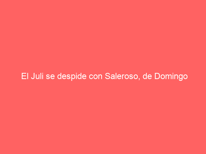 El Juli se despide con Saleroso, de Domingo Hernández