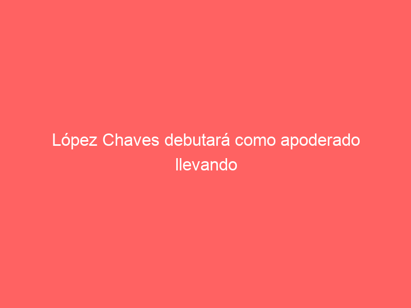López Cháves debutará como apoderado llevando la carrera de José Garrido