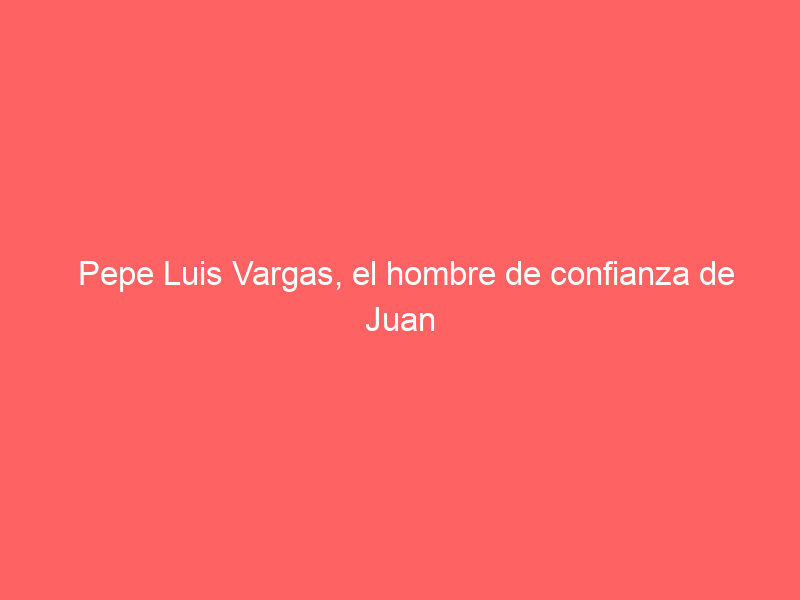Pepe Luis Vargas, el hombre de confianza de Juan Ortega: esta es su historia