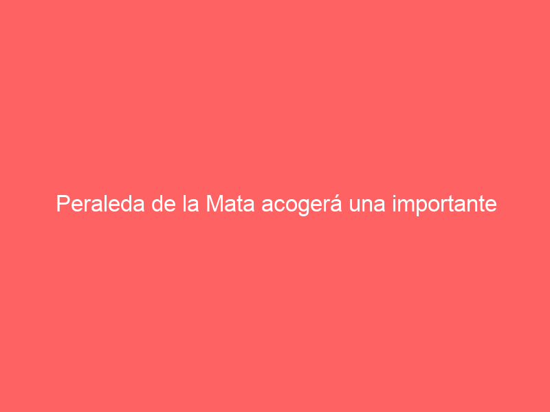 Peraleda de la Mata acogerá una importante Jornada Taurina