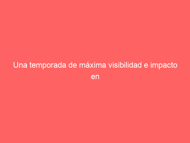 Una temporada de máxima visibilidad e impacto en la comunicación venteña