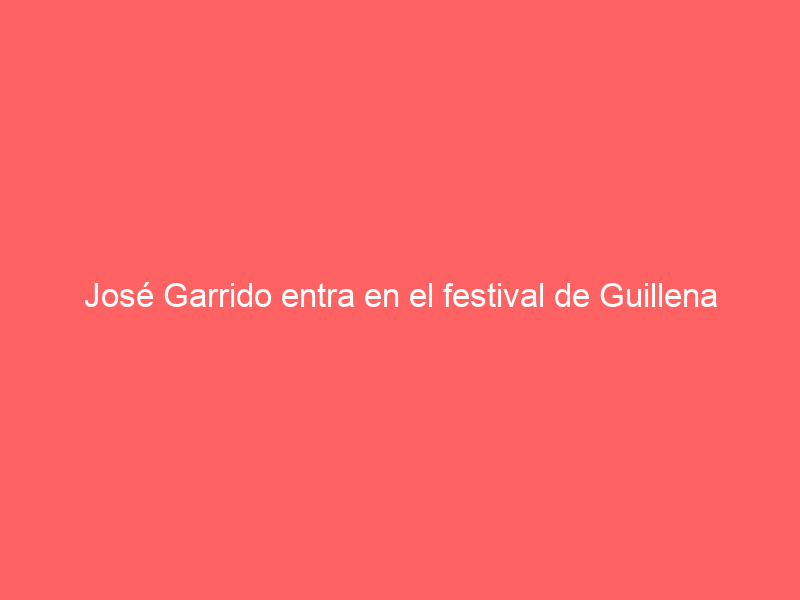 José Garrido entra en el festival de Guillena por El Fandi