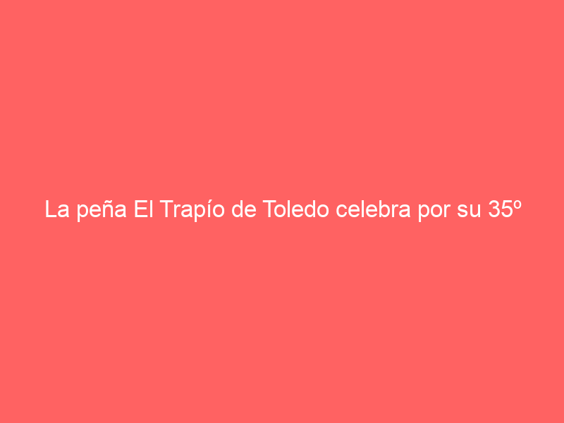La peña El Trapío de Toledo celebra por su 35º aniversario el “Noviembre Cultural Taurino”