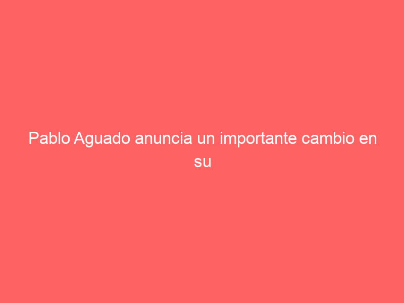 Pablo Aguado anuncia un importante cambio en su equipo: así ‘va quedando’ conformado para 2024