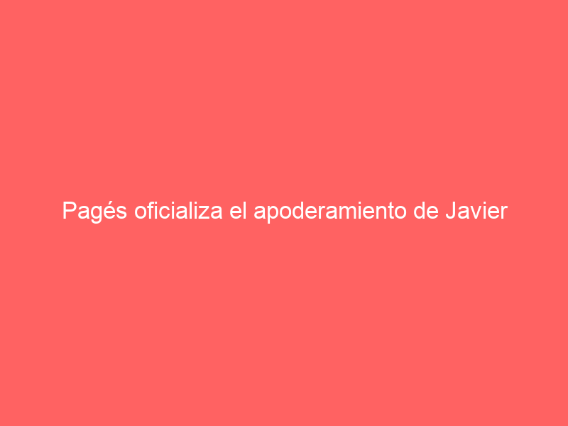 Pagés oficializa el apoderamiento de Javier Zulueta