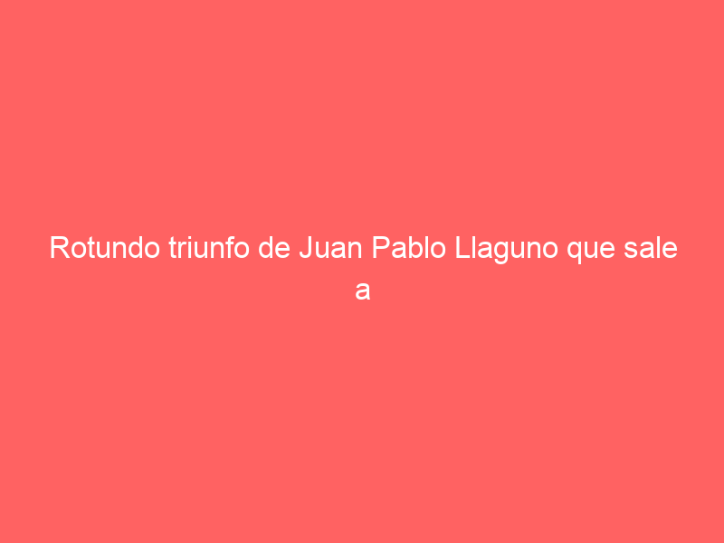 Rotundo triunfo de Juan Pablo Llaguno que sale a hombros con Pablo Hermoso en Ciudad Hidalgo