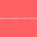 Carteles en Guanajuato al cumplir 200 años de que es reconocido como Libre y Soberano