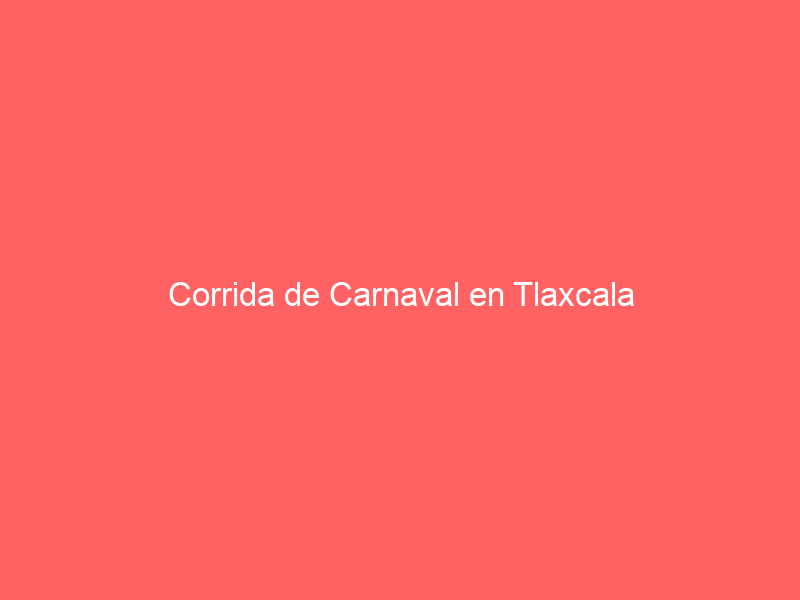 Corrida de Carnaval en Tlaxcala