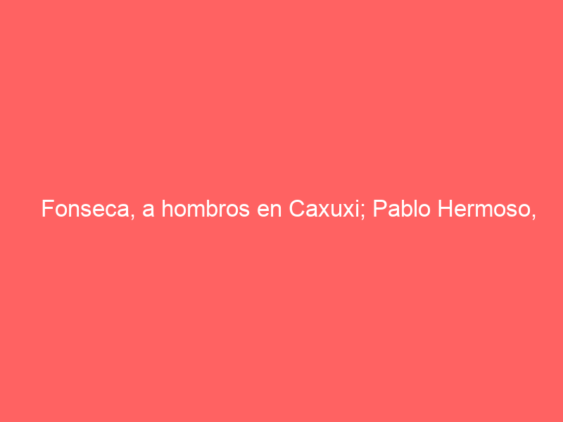 Fonseca, a hombros en Caxuxi; Pablo Hermoso, oreja al clasicismo