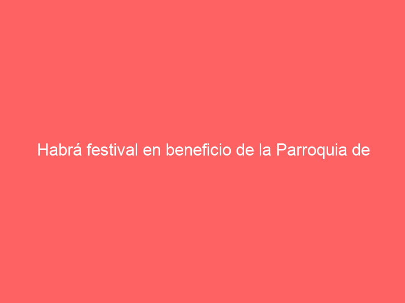 Habrá festival en beneficio de la Parroquia de Progreso de Obregón, Hidalgo