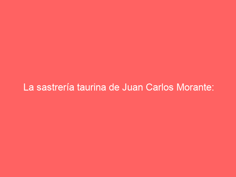 La sastrería taurina de Juan Carlos Morante: este es el ‘negocio’ del hombre fiel de José Antonio