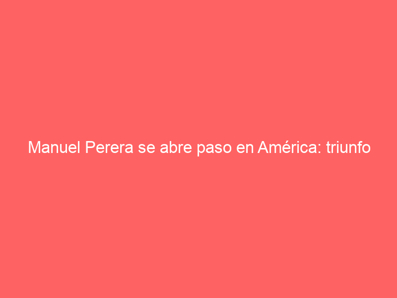 Manuel Perera se abre paso en América: triunfo junto a Luis David ante casi 12.000 espectadores en la plaza más alta del mundo