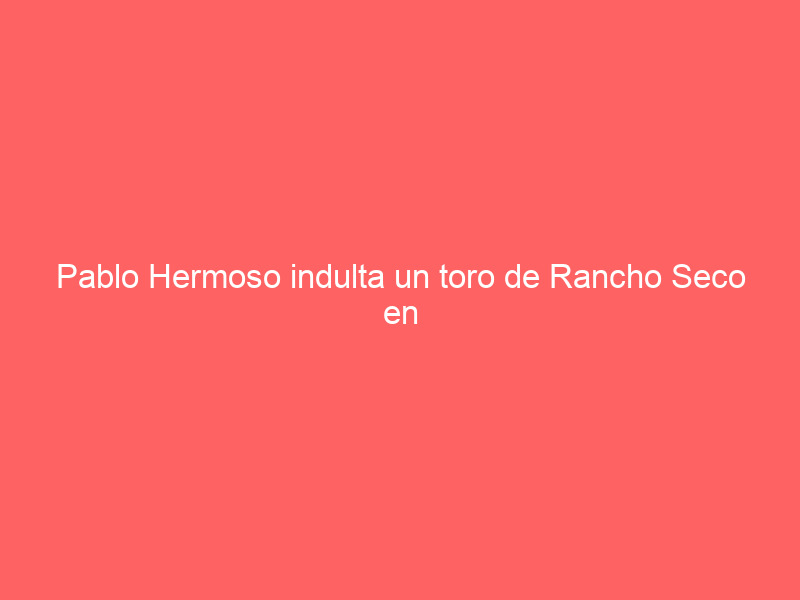 Pablo Hermoso indulta un toro de Rancho Seco en el Rancho Santa Cecilia