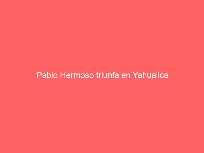 Pablo Hermoso triunfa en Yahualica