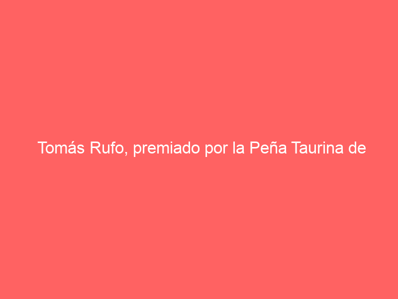 Tomás Rufo, premiado por la Peña Taurina de Segorbe como Triunfador de la Magdalena 2022 y 2023