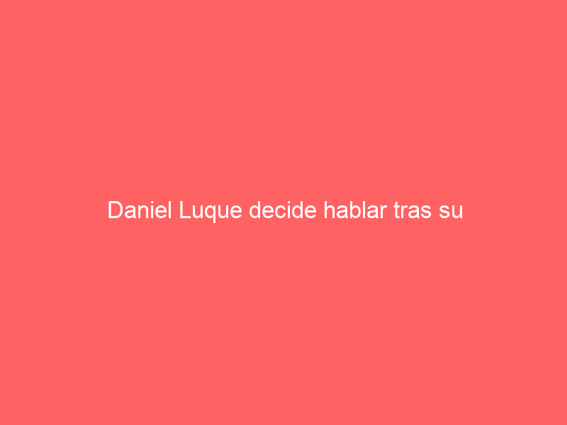 Daniel Luque decide hablar tras su ‘desahucio’ de las primeras Ferias de 2024