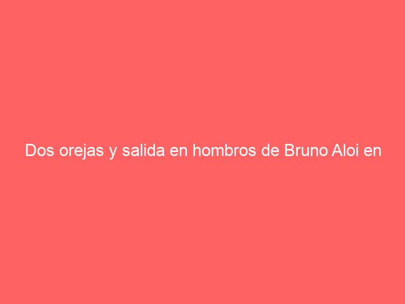 Dos orejas y salida en hombros de Bruno Aloi en la novillada de pre-carnaval, en Autlán