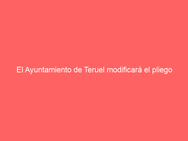 El Ayuntamiento de Teruel modificará el pliego técnico de la plaza de Toros para poder recibir un mayor número de ofertas