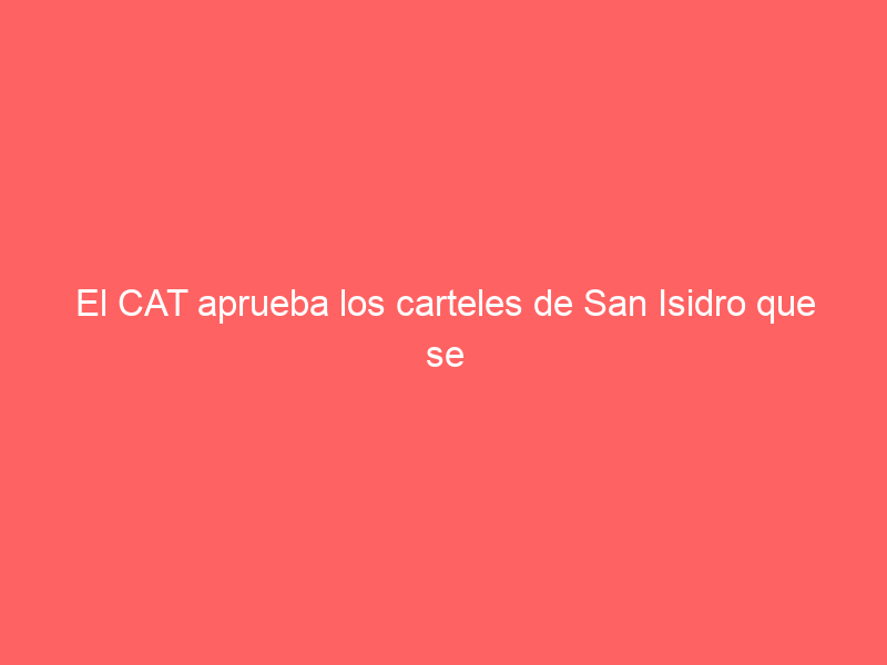 El CAT aprueba los carteles de San Isidro que se presentarán el jueves en Las Ventas