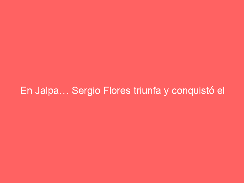 En Jalpa… Sergio Flores triunfa y conquistó el Escapulario de Nuestro Señor de Jalpa
