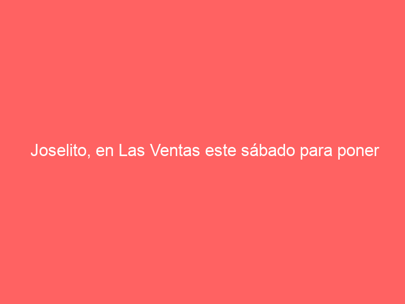 Joselito, en Las Ventas este sábado para poner en valor el encierro de Brihuega