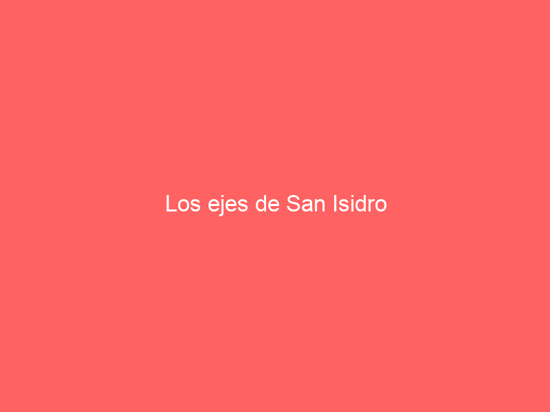 Los ejes de San Isidro