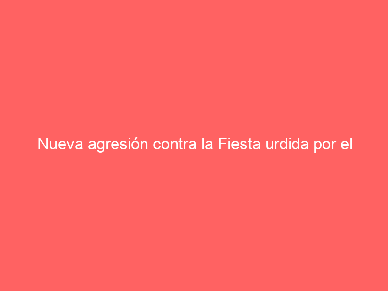 Nueva agresión contra la Fiesta urdida por el “ex taurino” perredista Jorge Gaviño