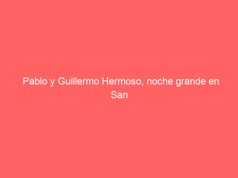 Pablo y Guillermo Hermoso, noche grande en San Miguel de Allende