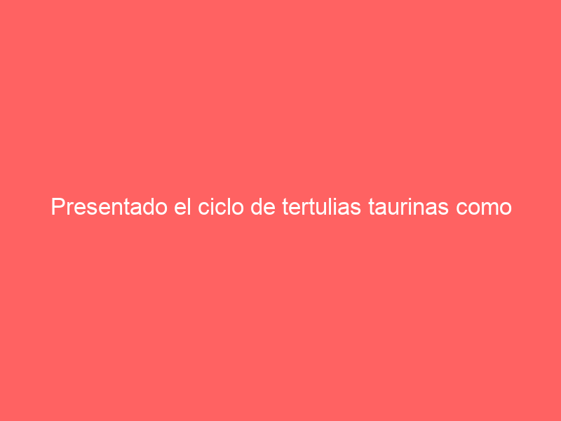 Presentado el ciclo de tertulias taurinas como antesala a la Feria Taurina de Valdemorillo 2023