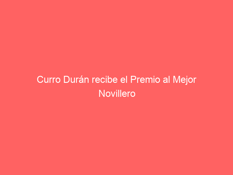 Curro Durán recibe el Premio al Mejor Novillero de la Temporada 2023 en Sevilla