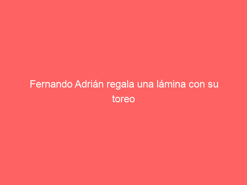 Fernando Adrián regala una lámina con su toreo a cada abonado de Castellón