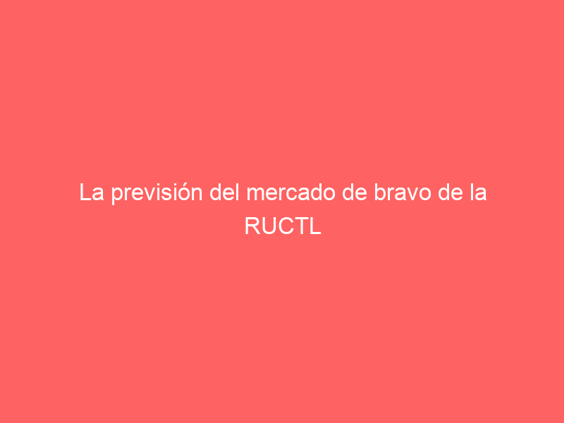 La previsión del mercado de bravo de la RUCTL para esta temporada cae un 20%