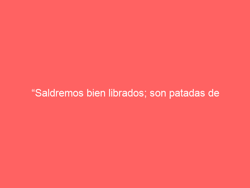 “Saldremos bien librados; son patadas de ahogados“: Senador Pedro Haces