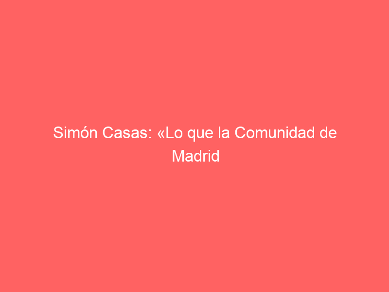 Simón Casas: «Lo que la Comunidad de Madrid hace por la Fiesta quedará para la historia»