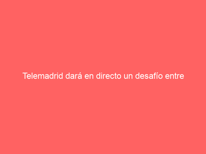 Telemadrid dará en directo un desafío entre Cuadri y Baltasar Ibán