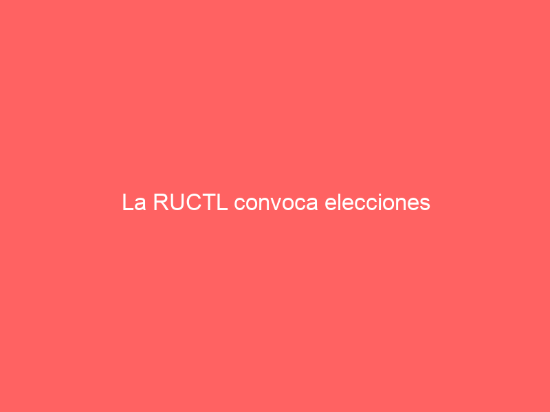La RUCTL convoca elecciones