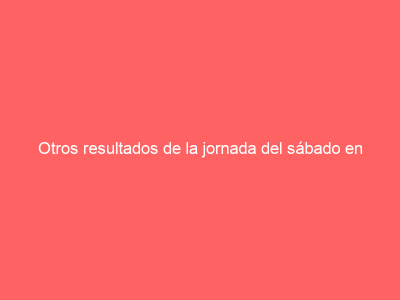 Otros resultados de la jornada del sábado en cosos de España